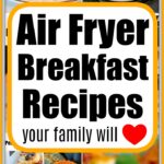 Collage image showcasing diverse air fryer breakfast creations, like a cake, eggs, and more delicious meals. Accompanied by the text: Air Fryer Breakfast Recipes your family will love.