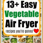 Collage of vegetable dishes with text: 13+ Easy air fryer vegetable recipes you’re gonna love.