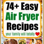 Collage with various dishes and text: Discover 74+ easy air fryer recipes your family will totally ❤️.
