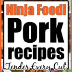 Collage of flavorful pork dishes with the text: Ninja Foodi Pork Recipes - Perfectly Tender Every Cut.